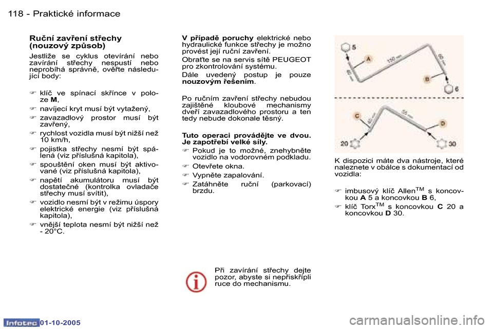 Peugeot 307 CC 2005.5  Návod k obsluze (in Czech) �P�r�a�k�t�i�c�k�é� �i�n�f�o�r�m�a�c�e�1�1�8 �-
�0�1�-�1�0�-�2�0�0�5
�1�1�9�P�r�a�k�t�i�c�k�é� �i�n�f�o�r�m�a�c�e�-
�0�1�-�1�0�-�2�0�0�5
�R�u�č�n�í� �z�a�v9�e�n�í� �s�t9�e�c�h�y�  
�(�n�o�u�z�o