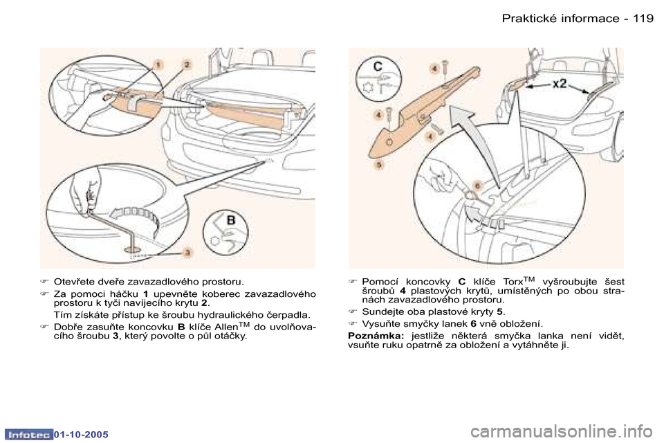Peugeot 307 CC 2005.5  Návod k obsluze (in Czech) �P�r�a�k�t�i�c�k�é� �i�n�f�o�r�m�a�c�e�1�1�8 �-
�0�1�-�1�0�-�2�0�0�5
�1�1�9�P�r�a�k�t�i�c�k�é� �i�n�f�o�r�m�a�c�e�-
�0�1�-�1�0�-�2�0�0�5
�F�  �O�t�e�v9�e�t�e� �d�v�e9�e� �z�a�v�a�z�a�d�l�o�v�é�h�