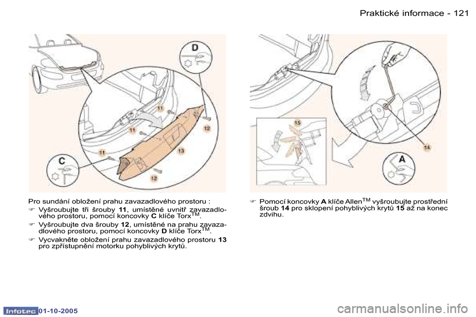 Peugeot 307 CC 2005.5  Návod k obsluze (in Czech) �P�r�a�k�t�i�c�k�é� �i�n�f�o�r�m�a�c�e�1�2�0 �-
�0�1�-�1�0�-�2�0�0�5
�1�2�1�P�r�a�k�t�i�c�k�é� �i�n�f�o�r�m�a�c�e�-
�0�1�-�1�0�-�2�0�0�5
�P�r�o� �s�u�n�d�á�n�í� �o�b�l�o�ž�e�n�í� �p�r�a�h�u� �z�
