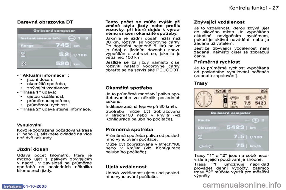 Peugeot 307 CC 2005.5  Návod k obsluze (in Czech) �K�o�n�t�r�o�l�a� �f�u�n�k�c�í�2�6 �-
�0�1�-�1�0�-�2�0�0�5
�2�7�K�o�n�t�r�o�l�a� �f�u�n�k�c�í�-
�0�1�-�1�0�-�2�0�0�5
�B�a�r�e�v�n�á� �o�b�r�a�z�o�v�k�a� �D�T
�-� �“�A�k�t�u�á�l�n�í� �i�n�f�o�r�