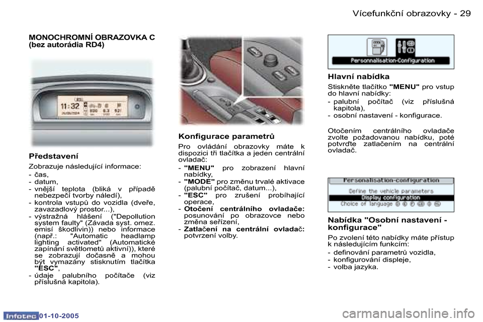 Peugeot 307 CC 2005.5  Návod k obsluze (in Czech) �2�9�V�í�c�e�f�u�n�k�č�n�í� �o�b�r�a�z�o�v�k�y�-
�0�1�-�1�0�-�2�0�0�5
�M�O�N�O�C�H�R�O�M�N�Í� �O�B�R�A�Z�O�V�K�A� �C�  
�(�b�e�z� �a�u�t�o�r�á�d�i�a� �R�D�4�)
�K�o�n�i�g�u�r�a�c�e� �p�a�r�a�m�e�t