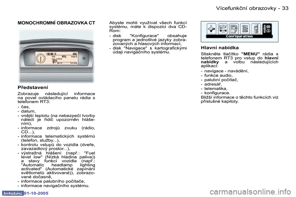 Peugeot 307 CC 2005.5  Návod k obsluze (in Czech) �V�í�c�e�f�u�n�k�č�n�í� �o�b�r�a�z�o�v�k�y
�3�2 �-
�0�1�-�1�0�-�2�0�0�5
�3�3
�V�í�c�e�f�u�n�k�č�n�í� �o�b�r�a�z�o�v�k�y
�-
�0�1�-�1�0�-�2�0�0�5
�M�O�N�O�C�H�R�O�M�N�Í� �O�B�R�A�Z�O�V�K�A� �C�T
