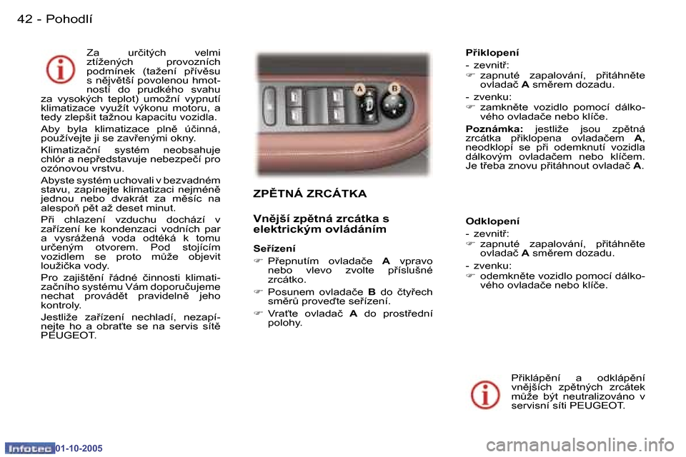 Peugeot 307 CC 2005.5  Návod k obsluze (in Czech) �P�o�h�o�d�l�í�4�2 �-
�0�1�-�1�0�-�2�0�0�5
�4�3�P�o�h�o�d�l�í�-
�0�1�-�1�0�-�2�0�0�5
�Z�P(�T�N�Á� �Z�R�C�Á�T�K�A 
�V�n)�j�š�í� �z�p)�t�n�á� �z�r�c�á�t�k�a� �s�  
�e�l�e�k�t�r�i�c�k�ý�m� �o