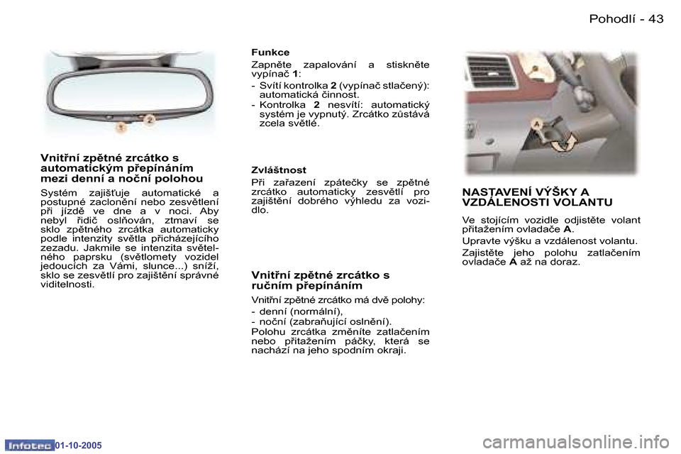 Peugeot 307 CC 2005.5  Návod k obsluze (in Czech) �P�o�h�o�d�l�í�4�2 �-
�0�1�-�1�0�-�2�0�0�5
�4�3�P�o�h�o�d�l�í�-
�0�1�-�1�0�-�2�0�0�5
�V�n�i�t9�n�í� �z�p)�t�n�é� �z�r�c�á�t�k�o� �s�  
�a�u�t�o�m�a�t�i�c�k�ý�m� �p9�e�p�í�n�á�n�í�m� 
�m�e�