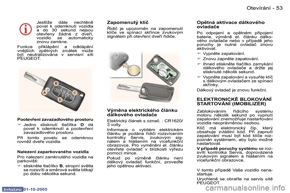 Peugeot 307 CC 2005.5  Návod k obsluze (in Czech) �O�t�e�v�í�r�á�n�í�5�2 �-
�0�1�-�1�0�-�2�0�0�5
�5�3�O�t�e�v�í�r�á�n�í�-
�0�1�-�1�0�-�2�0�0�5
�E�L�E�K�T�R�O�N�I�C�K�É� �B�L�O�K�O�V�Á�N�Í�  
�S�T�A�R�T�O�V�Á�N�Í� �(�I�M�O�B�I�L�I�Z�É�R�)
