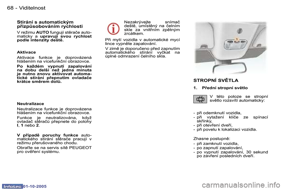 Peugeot 307 CC 2005.5  Návod k obsluze (in Czech) �V�i�d�i�t�e�l�n�o�s�t�6�8 �-
�0�1�-�1�0�-�2�0�0�5
�6�9�V�i�d�i�t�e�l�n�o�s�t�-
�0�1�-�1�0�-�2�0�0�5
�S�t�í�r�á�n�í� �s� �a�u�t�o�m�a�t�i�c�k�ý�m�  
�p�i�z�pA�s�o�b�o�v�á�n�í�m� �r�y�c�h�l�o�