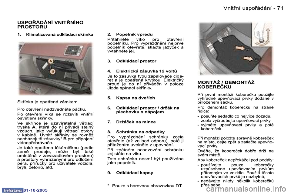 Peugeot 307 CC 2005.5  Návod k obsluze (in Czech) �V�n�i�t�n�í� �u�s�p�o�á�d�á�n�í�7�0 �-
�0�1�-�1�0�-�2�0�0�5
�7�1�V�n�i�t�n�í� �u�s�p�o�á�d�á�n�í�-
�0�1�-�1�0�-�2�0�0�5
�U�S�P�O8�Á�D�Á�N�Í� �V�N�I�T8�N�Í�H�O�  
�P�R�O�S�T�O�R�