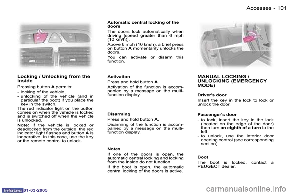 Peugeot 307 CC 2005  Owners Manual �A�c�c�e�s�s�e�s�1�0�0 �-
�0�1�-�0�3�-�2�0�0�5
�1�0�1�A�c�c�e�s�s�e�s�-
�0�1�-�0�3�-�2�0�0�5
�L�o�c�k�i�n�g� �/� �U�n�l�o�c�k�i�n�g� �f�r�o�m� �t�h�e�  
�i�n�s�i�d�e
�P�r�e�s�s�i�n�g� �b�u�t�t�o�n� �A