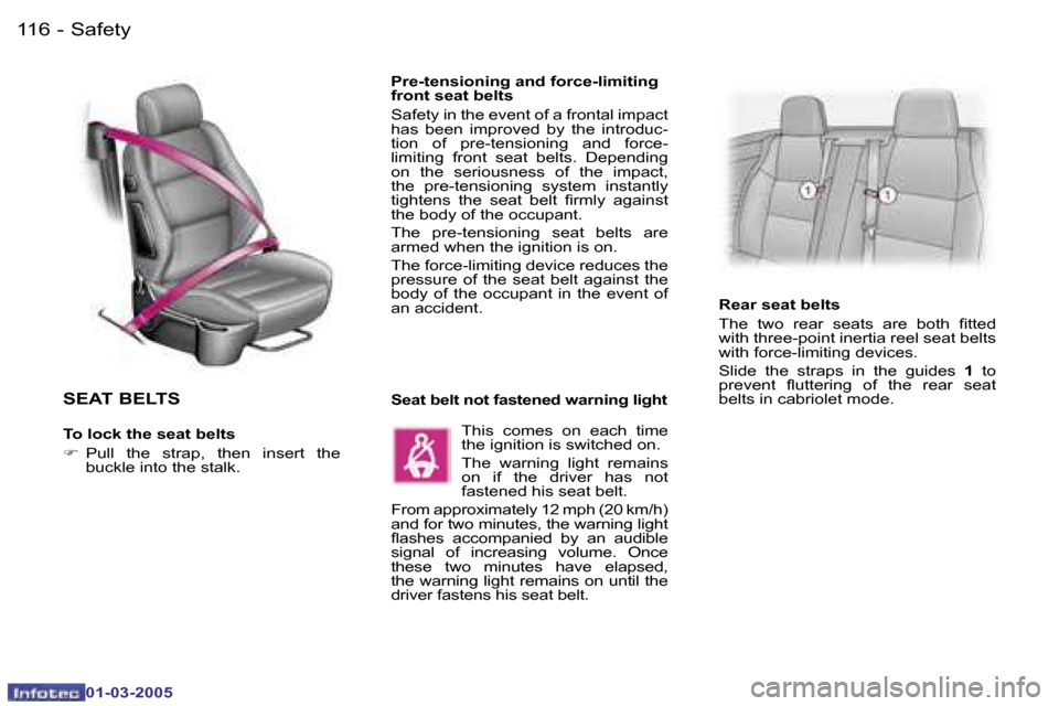 Peugeot 307 CC 2005  Owners Manual �S�a�f�e�t�y�1�1�6 �-
�0�1�-�0�3�-�2�0�0�5
�1�1�7�S�a�f�e�t�y�-
�0�1�-�0�3�-�2�0�0�5
�S�E�A�T� �B�E�L�T�S
�T�o� �l�o�c�k� �t�h�e� �s�e�a�t� �b�e�l�t�s 
�F�  �P�u�l�l�  �t�h�e�  �s�t�r�a�p�,�  �t�h�e�n