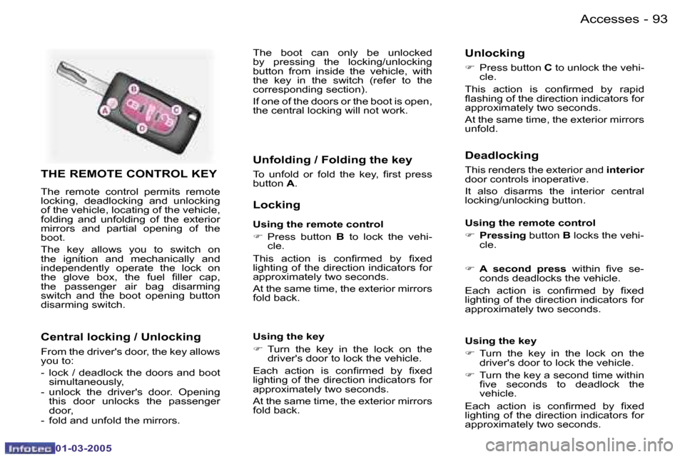 Peugeot 307 CC 2005 Owners Manual �9�3�A�c�c�e�s�s�e�s�-
�0�1�-�0�3�-�2�0�0�5
�T�H�E� �R�E�M�O�T�E� �C�O�N�T�R�O�L� �K�E�Y
�T�h�e�  �r�e�m�o�t�e�  �c�o�n�t�r�o�l�  �p�e�r�m�i�t�s�  �r�e�m�o�t�e�  
�l�o�c�k�i�n�g�,�  �d�e�a�d�l�o�c�k�i