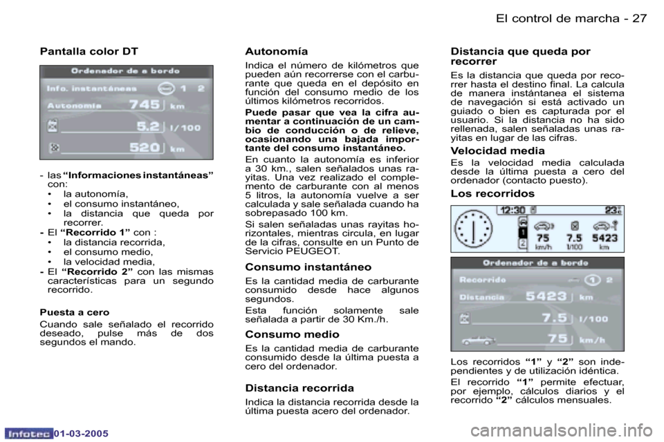 Peugeot 307 CC 2005  Manual del propietario (in Spanish) �E�l� �c�o�n�t�r�o�l� �d�e� �m�a�r�c�h�a�2�6 �-
�0�1�-�0�3�-�2�0�0�5
�2�7�E�l� �c�o�n�t�r�o�l� �d�e� �m�a�r�c�h�a�-
�0�1�-�0�3�-�2�0�0�5
�P�a�n�t�a�l�l�a� �c�o�l�o�r� �D�T
�-�  �l�a�s� �“�I�n�f�o�r�