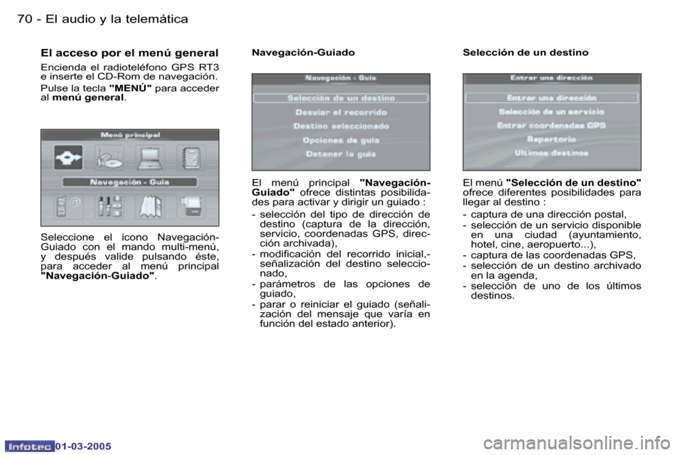 Peugeot 307 CC 2005  Manual del propietario (in Spanish) �E�l� �a�u�d�i�o� �y� �l�a� �t�e�l�e�m�á�t�i�c�a�7�0 �-
�0�1�-�0�3�-�2�0�0�5
�7�1�E�l� �a�u�d�i�o� �y� �l�a� �t�e�l�e�m�á�t�i�c�a�-
�0�1�-�0�3�-�2�0�0�5
�E�l� �a�c�c�e�s�o� �p�o�r� �e�l� �m�e�n�ú� 