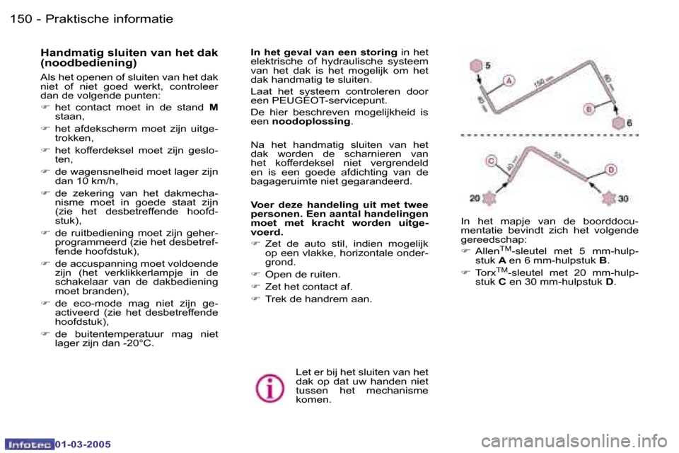 Peugeot 307 CC 2005  Handleiding (in Dutch) �P�r�a�k�t�i�s�c�h�e� �i�n�f�o�r�m�a�t�i�e�1�5�0 �-
�0�1�-�0�3�-�2�0�0�5
�1�5�1�P�r�a�k�t�i�s�c�h�e� �i�n�f�o�r�m�a�t�i�e�-
�0�1�-�0�3�-�2�0�0�5
�H�a�n�d�m�a�t�i�g� �s�l�u�i�t�e�n� �v�a�n� �h�e�t� �d�