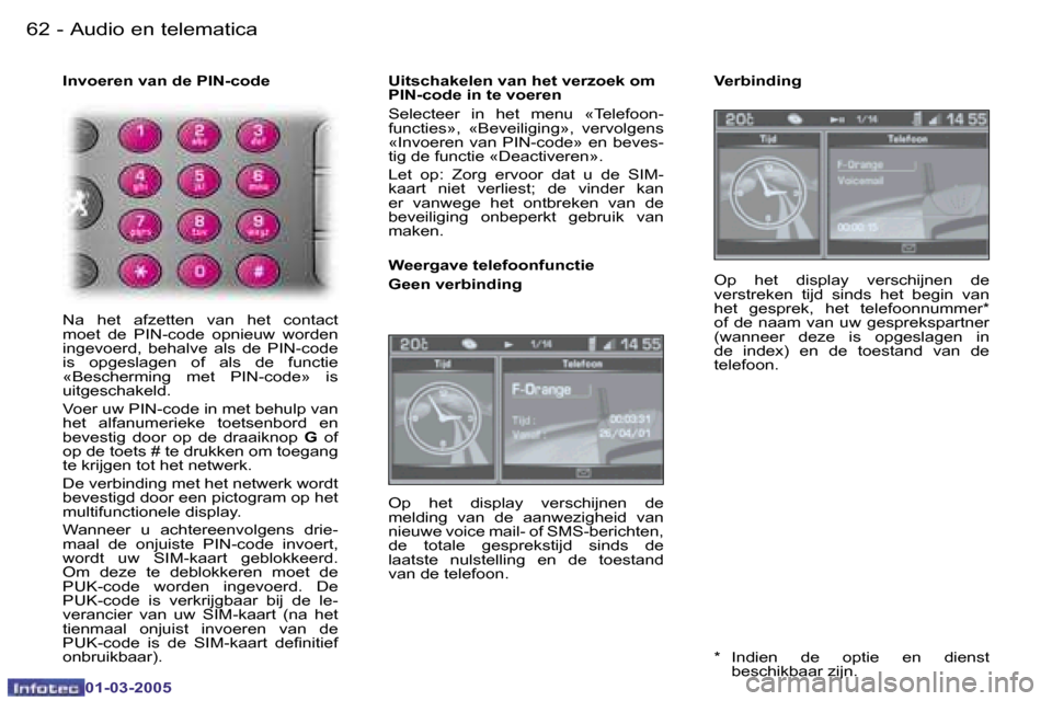 Peugeot 307 CC 2005  Handleiding (in Dutch) �A�u�d�i�o� �e�n� �t�e�l�e�m�a�t�i�c�a�6�2 �-
�0�1�-�0�3�-�2�0�0�5
�6�3�A�u�d�i�o� �e�n� �t�e�l�e�m�a�t�i�c�a�-
�0�1�-�0�3�-�2�0�0�5
�I�n�v�o�e�r�e�n� �v�a�n� �d�e� �P�I�N�-�c�o�d�e 
�N�a�  �h�e�t�  �