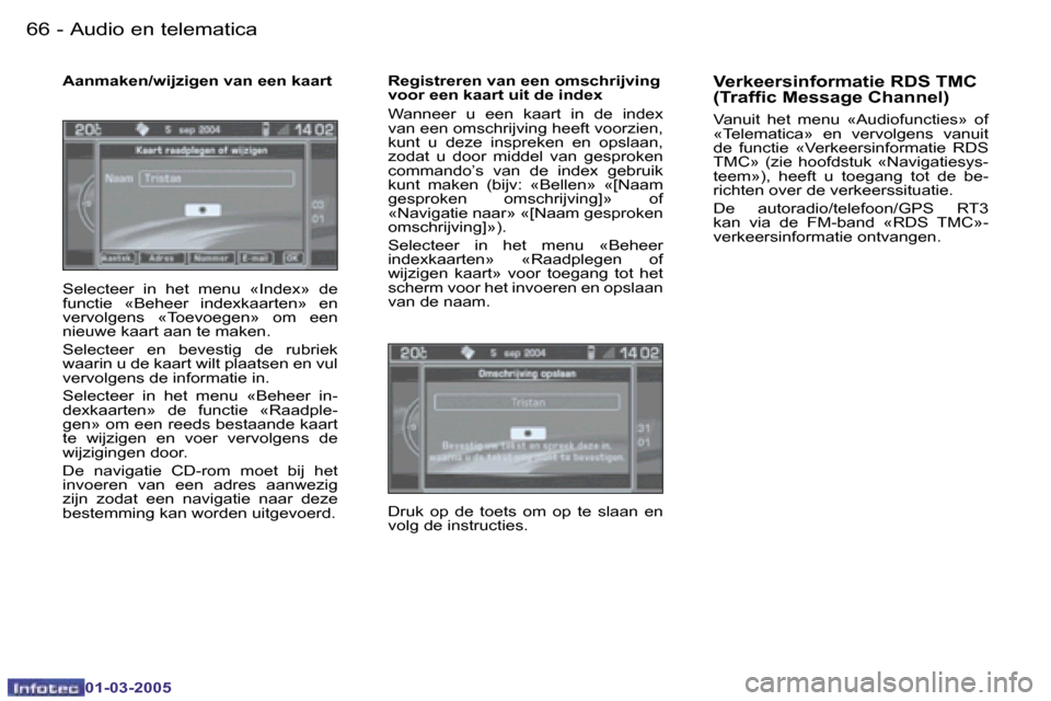 Peugeot 307 CC 2005  Handleiding (in Dutch) �A�u�d�i�o� �e�n� �t�e�l�e�m�a�t�i�c�a�6�6 �-
�0�1�-�0�3�-�2�0�0�5
�A�a�n�m�a�k�e�n�/�w�i�j�z�i�g�e�n� �v�a�n� �e�e�n� �k�a�a�r�t�  
�S�e�l�e�c�t�e�e�r�  �i�n�  �h�e�t�  �m�e�n�u�  �«�I�n�d�e�x�»�  
