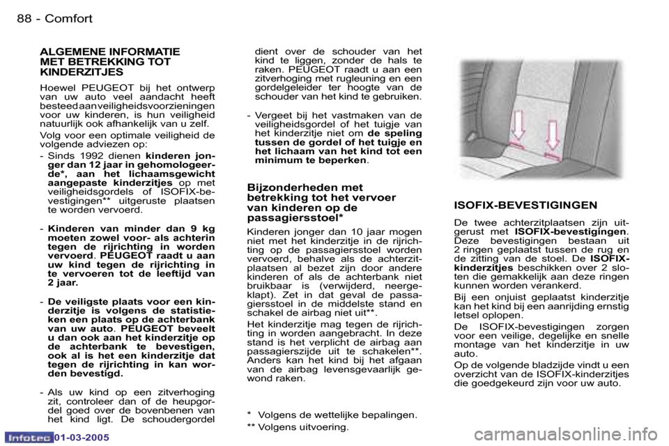 Peugeot 307 CC 2005  Handleiding (in Dutch) �C�o�m�f�o�r�t�8�8 �-
�0�1�-�0�3�-�2�0�0�5
�8�9�C�o�m�f�o�r�t�-
�0�1�-�0�3�-�2�0�0�5
�d�i�e�n�t�  �o�v�e�r�  �d�e�  �s�c�h�o�u�d�e�r�  �v�a�n�  �h�e�t�  
�k�i�n�d�  �t�e�  �l�i�g�g�e�n�,�  �z�o�n�d�e�