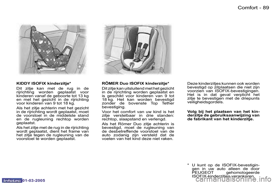 Peugeot 307 CC 2005  Handleiding (in Dutch) �C�o�m�f�o�r�t�8�8 �-
�0�1�-�0�3�-�2�0�0�5
�8�9�C�o�m�f�o�r�t�-
�0�1�-�0�3�-�2�0�0�5
�K�I�D�D�Y� �I�S�O�F�I�X� �k�i�n�d�e�r�z�i�t�j�e�* 
�D�i�t�  �z�i�t�j�e�  �k�a�n�  �m�e�t�  �d�e�  �r�u�g�  �i�n�  