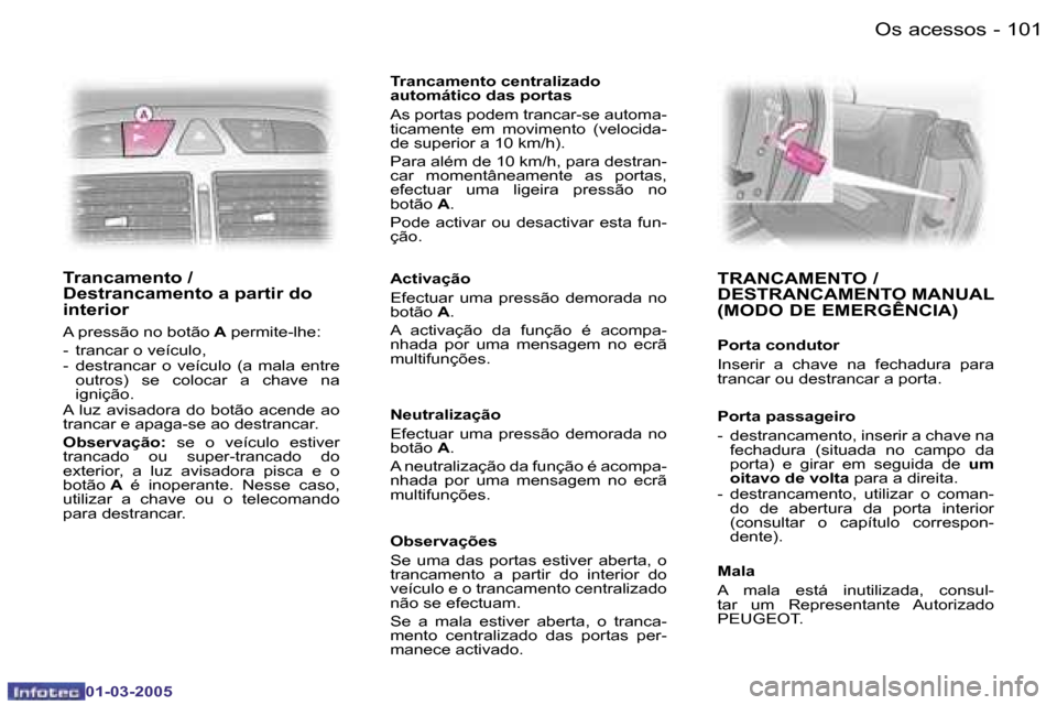 Peugeot 307 CC 2005  Manual do proprietário (in Portuguese) �O�s� �a�c�e�s�s�o�s�1�0�0 �-
�0�1�-�0�3�-�2�0�0�5
�1�0�1�O�s� �a�c�e�s�s�o�s�-
�0�1�-�0�3�-�2�0�0�5
�T�r�a�n�c�a�m�e�n�t�o� �/�  
�D�e�s�t�r�a�n�c�a�m�e�n�t�o� �a� �p�a�r�t�i�r� �d�o� 
�i�n�t�e�r�i�o