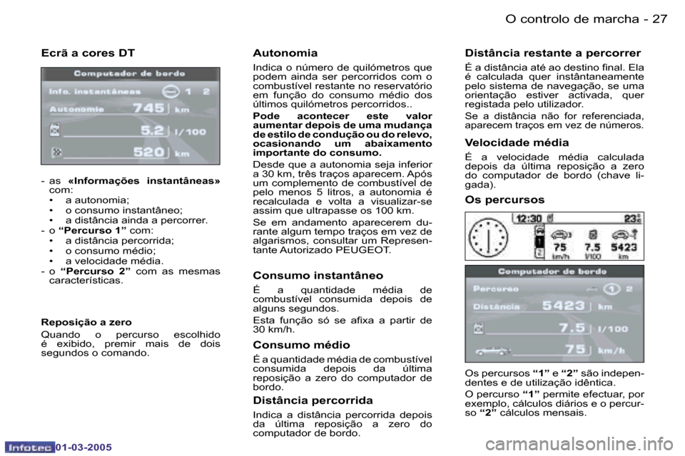 Peugeot 307 CC 2005  Manual do proprietário (in Portuguese) �O� �c�o�n�t�r�o�l�o� �d�e� �m�a�r�c�h�a�2�6 �-
�0�1�-�0�3�-�2�0�0�5
�2�7�O� �c�o�n�t�r�o�l�o� �d�e� �m�a�r�c�h�a�-
�0�1�-�0�3�-�2�0�0�5
�E�c�r�ã� �a� �c�o�r�e�s� �D�T
�-�  �a�s� �«�I�n�f�o�r�m�a�ç