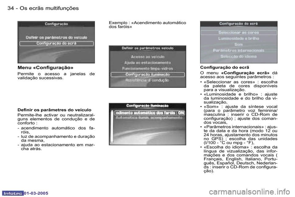Peugeot 307 CC 2005  Manual do proprietário (in Portuguese) �O�s� �e�c�r�ã�s� �m�u�l�t�i�f�u�n�ç�õ�e�s�3�4 �-
�0�1�-�0�3�-�2�0�0�5
�3�5�O�s� �e�c�r�ã�s� �m�u�l�t�i�f�u�n�ç�õ�e�s�-
�0�1�-�0�3�-�2�0�0�5
�C�o�n�i�g�u�r�a�ç�ã�o� �d�o� �e�c�r�ã 
�O�  �m�e�