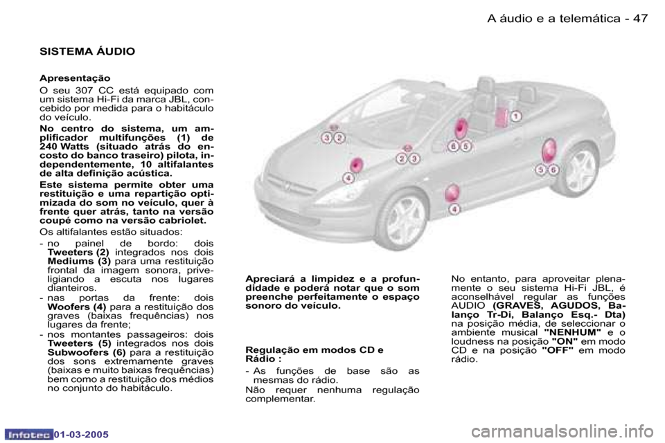 Peugeot 307 CC 2005  Manual do proprietário (in Portuguese) �A� �á�u�d�i�o� �e� �a� �t�e�l�e�m�á�t�i�c�a�4�6 �-
�0�1�-�0�3�-�2�0�0�5
�4�7�A� �á�u�d�i�o� �e� �a� �t�e�l�e�m�á�t�i�c�a�-
�0�1�-�0�3�-�2�0�0�5
�S�I�S�T�E�M�A� �Á�U�D�I�O
�A�p�r�e�s�e�n�t�a�ç�