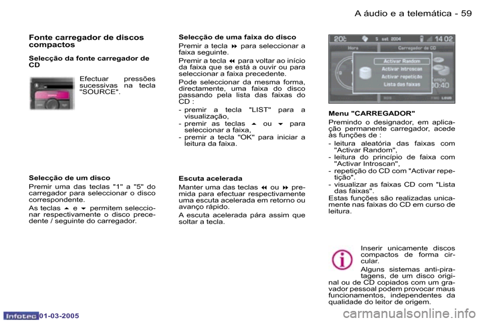 Peugeot 307 CC 2005  Manual do proprietário (in Portuguese) �A� �á�u�d�i�o� �e� �a� �t�e�l�e�m�á�t�i�c�a�5�8 �-
�0�1�-�0�3�-�2�0�0�5
�5�9�A� �á�u�d�i�o� �e� �a� �t�e�l�e�m�á�t�i�c�a�-
�0�1�-�0�3�-�2�0�0�5
�F�o�n�t�e� �c�a�r�r�e�g�a�d�o�r� �d�e� �d�i�s�c�o�