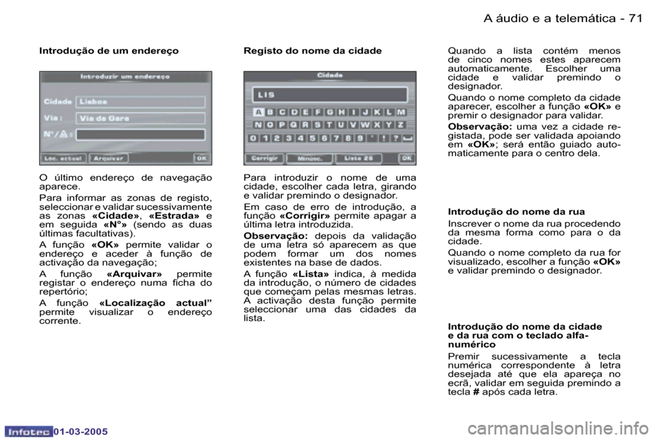 Peugeot 307 CC 2005  Manual do proprietário (in Portuguese) �A� �á�u�d�i�o� �e� �a� �t�e�l�e�m�á�t�i�c�a�7�0 �-
�0�1�-�0�3�-�2�0�0�5
�7�1�A� �á�u�d�i�o� �e� �a� �t�e�l�e�m�á�t�i�c�a�-
�0�1�-�0�3�-�2�0�0�5
�I�n�t�r�o�d�u�ç�ã�o� �d�e� �u�m� �e�n�d�e�r�e�ç