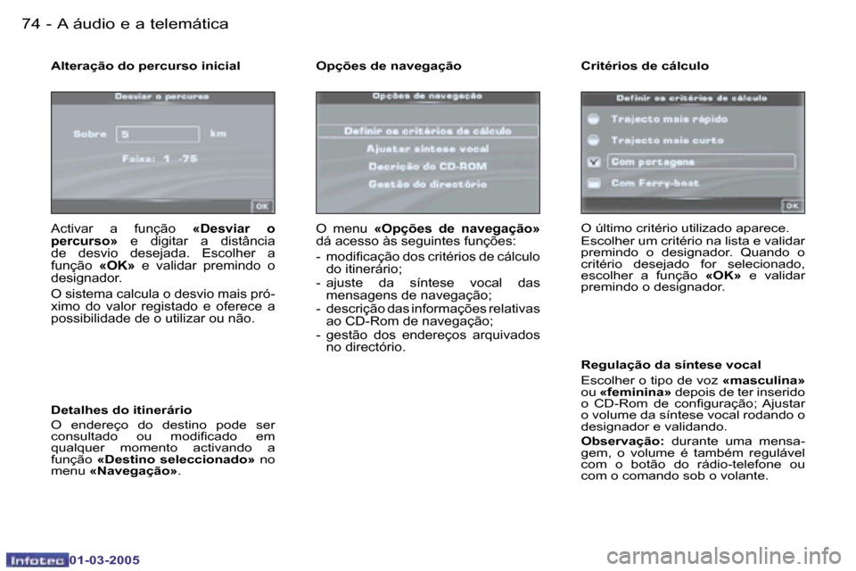 Peugeot 307 CC 2005  Manual do proprietário (in Portuguese) �A� �á�u�d�i�o� �e� �a� �t�e�l�e�m�á�t�i�c�a�7�4 �-
�0�1�-�0�3�-�2�0�0�5
�7�5�A� �á�u�d�i�o� �e� �a� �t�e�l�e�m�á�t�i�c�a�-
�0�1�-�0�3�-�2�0�0�5
�A�l�t�e�r�a�ç�ã�o� �d�o� �p�e�r�c�u�r�s�o� �i�n�