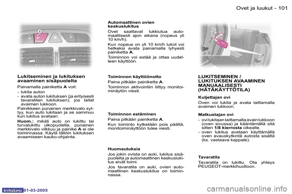 Peugeot 307 CC 2005  Omistajan käsikirja (in Finnish) �O�v�e�t� �j�a� �l�u�u�k�u�t�1�0�0 �-
�0�1�-�0�3�-�2�0�0�5
�1�0�1�O�v�e�t� �j�a� �l�u�u�k�u�t�-
�0�1�-�0�3�-�2�0�0�5
�L�u�k�i�t�s�e�m�i�n�e�n� �j�a� �l�u�k�i�t�u�k�s�e�n�  
�a�v�a�a�m�i�n�e�n� �s�i�s�