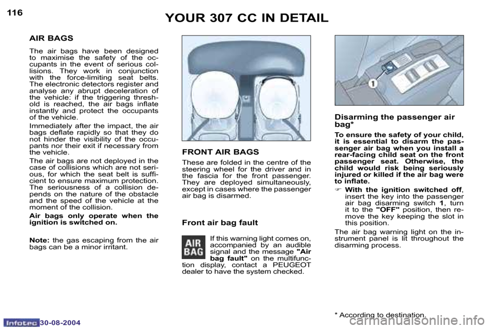 Peugeot 307 CC 2004.5  Owners Manual �1�1�6
�3�0�-�0�8�-�2�0�0�4
�1�1�7
�3�0�-�0�8�-�2�0�0�4
�A�I�R� �B�A�G�S
�T�h�e�  �a�i�r�  �b�a�g�s�  �h�a�v�e� �b�e�e�n�  �d�e�s�i�g�n�e�d� 
�t�o�  �m�a�x�i�m�i�s�e�  �t�h�e�  �s�a�f�e�t�y�  �o�f�  �