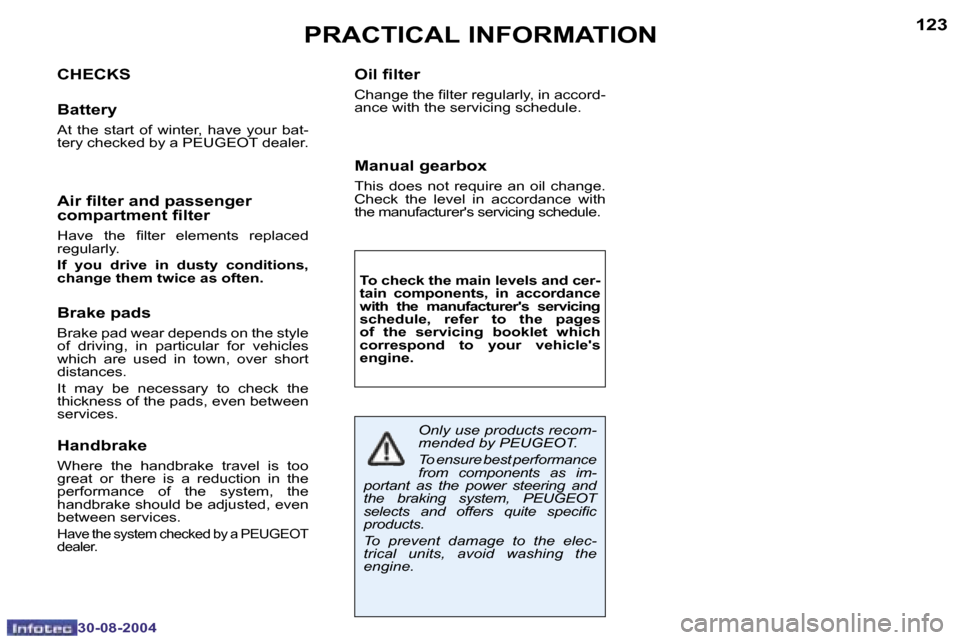 Peugeot 307 CC 2004.5  Owners Manual �1�2�2
�3�0�-�0�8�-�2�0�0�4
�1�2�3
�3�0�-�0�8�-�2�0�0�4
�P�R�A�C�T�I�C�A�L� �I�N�F�O�R�M�A�T�I�O�N
�C�H�E�C�K�S
�B�a�t�t�e�r�y
�A�t�  �t�h�e�  �s�t�a�r�t�  �o�f�  �w�i�n�t�e�r�,�  �h�a�v�e�  �y�o�u�r�