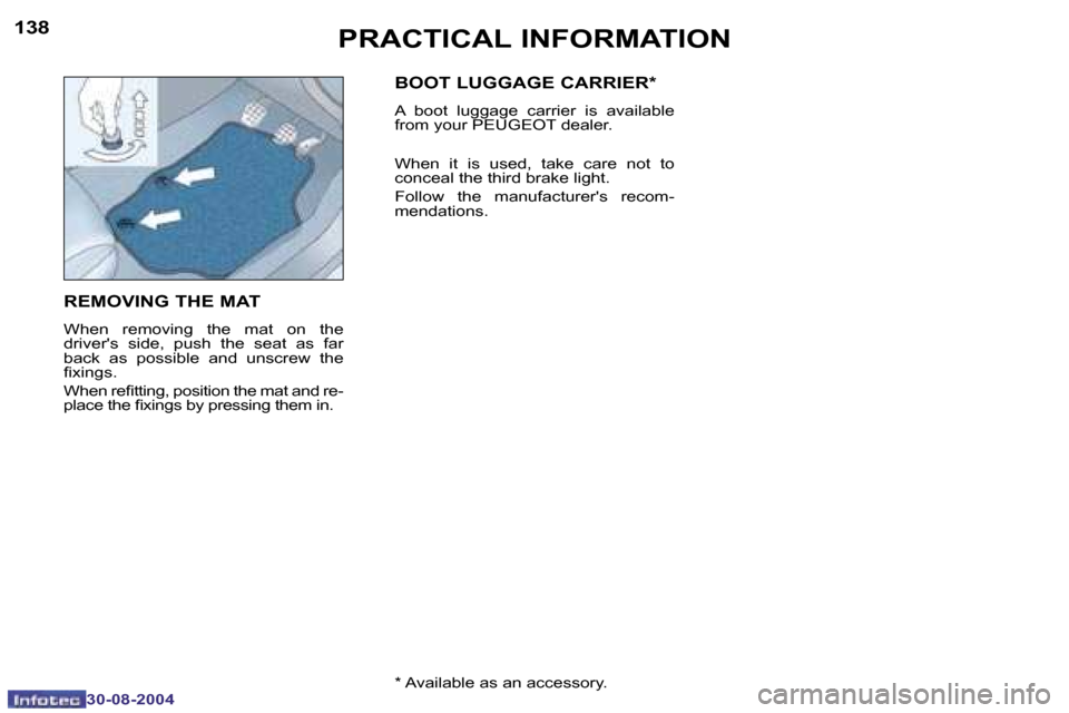 Peugeot 307 CC 2004.5  Owners Manual �1�3�8
�3�0�-�0�8�-�2�0�0�4
�1�3�9
�3�0�-�0�8�-�2�0�0�4
�P�R�A�C�T�I�C�A�L� �I�N�F�O�R�M�A�T�I�O�N
�R�E�M�O�V�I�N�G� �T�H�E� �M�A�T
�W�h�e�n�  �r�e�m�o�v�i�n�g�  �t�h�e�  �m�a�t�  �o�n�  �t�h�e�  
�d�