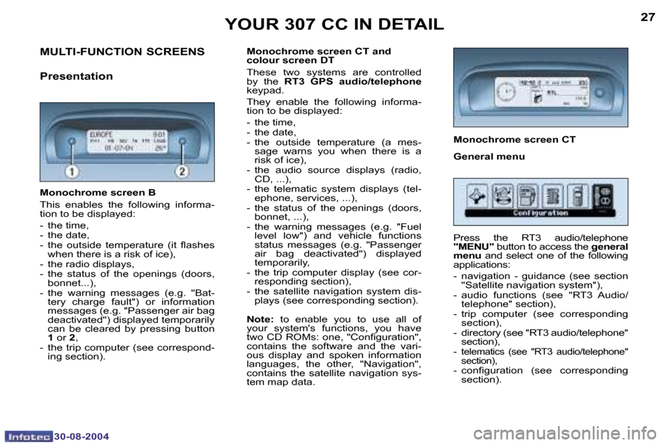 Peugeot 307 CC 2004.5 Owners Guide �2�7
�3�0�-�0�8�-�2�0�0�4
�Y�O�U�R� �3�0�7� �C�C� �I�N� �D�E�T�A�I�L
�M�o�n�o�c�h�r�o�m�e� �s�c�r�e�e�n� �B� 
�T�h�i�s�  �e�n�a�b�l�e�s�  �t�h�e�  �f�o�l�l�o�w�i�n�g�  �i�n�f�o�r�m�a�- 
�t�i�o�n� �t�o