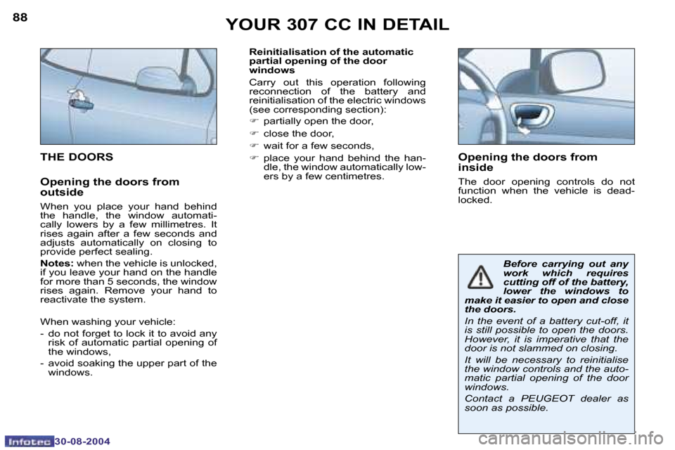 Peugeot 307 CC 2004.5 Owners Manual �8�8
�3�0�-�0�8�-�2�0�0�4
�8�9
�3�0�-�0�8�-�2�0�0�4
�R�e�i�n�i�t�i�a�l�i�s�a�t�i�o�n� �o�f� �t�h�e� �a�u�t�o�m�a�t�i�c�  
�p�a�r�t�i�a�l� �o�p�e�n�i�n�g� �o�f� �t�h�e� �d�o�o�r� 
�w�i�n�d�o�w�s
�C�a�r
