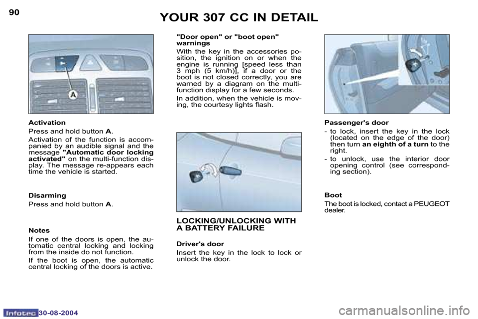 Peugeot 307 CC 2004.5 Owners Manual �9�0
�3�0�-�0�8�-�2�0�0�4
�9�1
�3�0�-�0�8�-�2�0�0�4
�Y�O�U�R� �3�0�7� �C�C� �I�N� �D�E�T�A�I�L
�A�c�t�i�v�a�t�i�o�n
�P�r�e�s�s� �a�n�d� �h�o�l�d� �b�u�t�t�o�n� �A�.
�A�c�t�i�v�a�t�i�o�n�  �o�f�  �t�h�