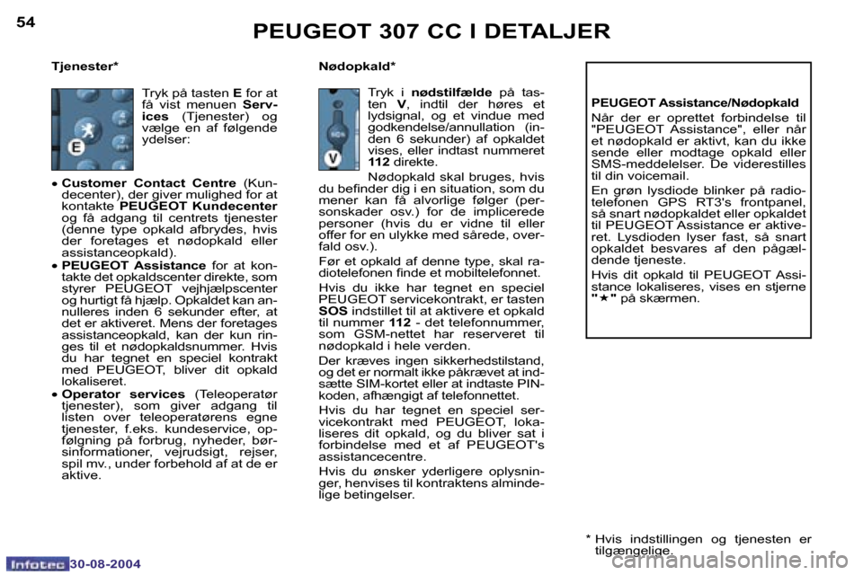 Peugeot 307 CC 2004.5  Instruktionsbog (in Danish) �5�4
�3�0�-�0�8�-�2�0�0�4
�5�5
�3�0�-�0�8�-�2�0�0�4
�T�j�e�n�e�s�t�e�r�* �N�ø�d�o�p�k�a�l�d�*
�P�E�U�G�E�O�T� �A�s�s�i�s�t�a�n�c�e�/�N�ø�d�o�p�k�a�l�d
�N�å�r�  �d�e�r�  �e�r�  �o�p�r�e�t�t�e�t�  �f