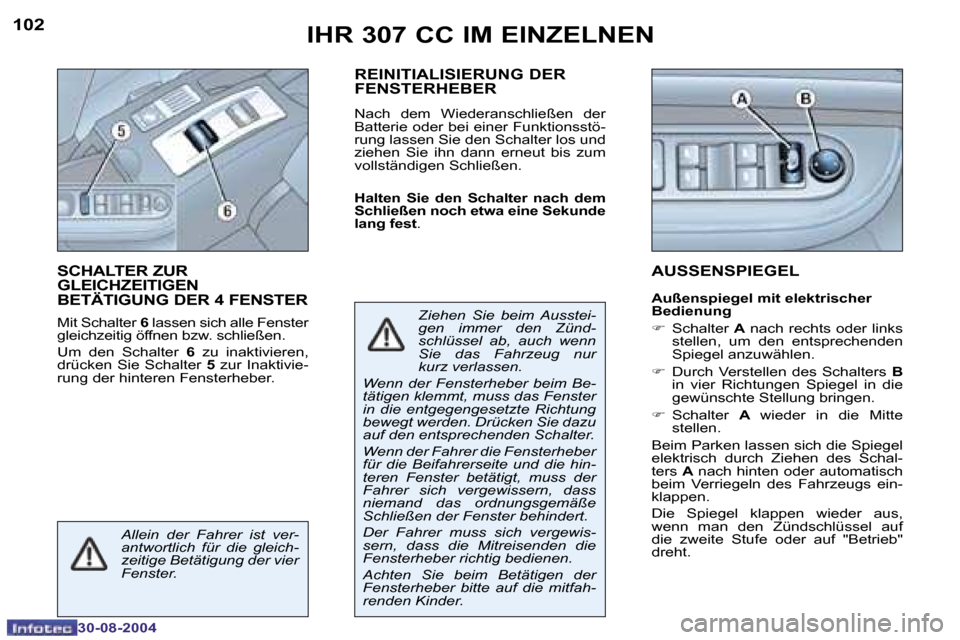 Peugeot 307 CC 2004.5  Betriebsanleitung (in German) �1�0�2
�3�0�-�0�8�-�2�0�0�4
�1�0�3
�3�0�-�0�8�-�2�0�0�4
�I�H�R� �3�0�7� �C�C� �I�M� �E�I�N�Z�E�L�N�E�N
�S�C�H�A�L�T�E�R� �Z�U�R�  
�G�L�E�I�C�H�Z�E�I�T�I�G�E�N� 
�B�E�T�Ä�T�I�G�U�N�G� �D�E�R� �4� �F�