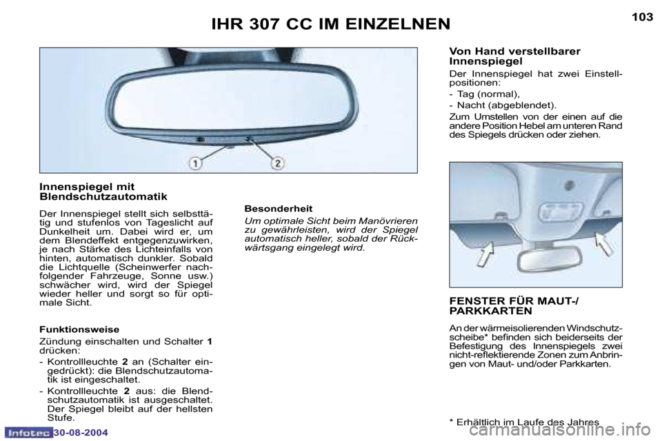 Peugeot 307 CC 2004.5  Betriebsanleitung (in German) �1�0�2
�3�0�-�0�8�-�2�0�0�4
�1�0�3
�3�0�-�0�8�-�2�0�0�4
�I�H�R� �3�0�7� �C�C� �I�M� �E�I�N�Z�E�L�N�E�N�F�E�N�S�T�E�R� �F�Ü�R� �M�A�U�T�-�/�  
�P�A�R�K�K�A�R�T�E�N
�A�n� �d�e�r� �w�ä�r�m�e�i�s�o�l�i�