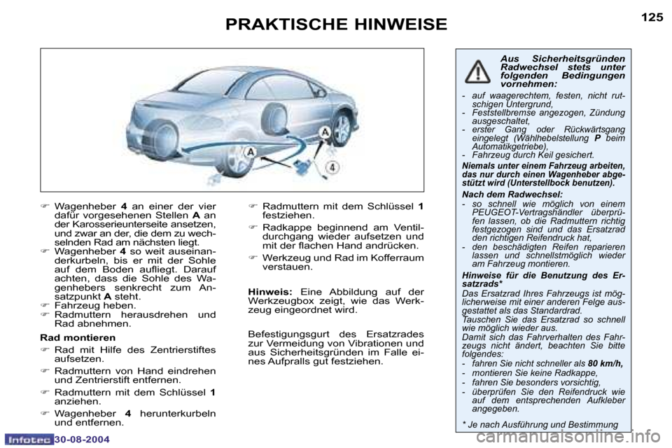 Peugeot 307 CC 2004.5  Betriebsanleitung (in German) �1�2�4
�3�0�-�0�8�-�2�0�0�4
�1�2�5
�3�0�-�0�8�-�2�0�0�4
�P�R�A�K�T�I�S�C�H�E� �H�I�N�W�E�I�S�E
�F�  �W�a�g�e�n�h�e�b�e�r�  �4�  �a�n�  �e�i�n�e�r�  �d�e�r�  �v�i�e�r� 
�d�a�f�ü�r�  �v�o�r�g�e�s�e�h�e