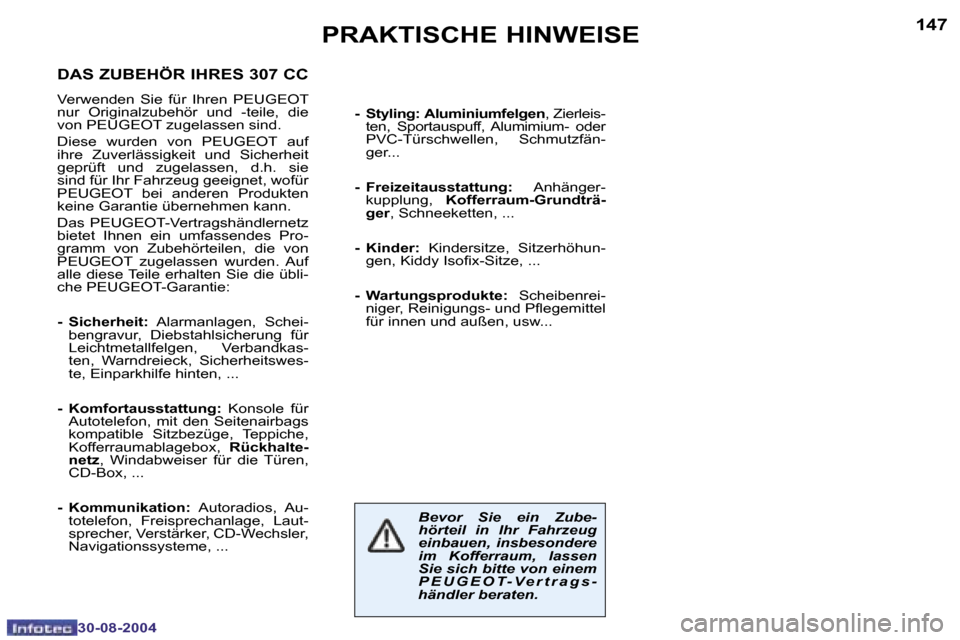 Peugeot 307 CC 2004.5  Betriebsanleitung (in German) �1�4�6
�3�0�-�0�8�-�2�0�0�4
�1�4�7
�3�0�-�0�8�-�2�0�0�4
�P�R�A�K�T�I�S�C�H�E� �H�I�N�W�E�I�S�E
�B�e�v�o�r�  �S�i�e�  �e�i�n�  �Z�u�b�e�- 
�h�ö�r�t�e�i�l�  �i�n�  �I�h�r�  �F�a�h�r�z�e�u�g� 
�e�i�n�b�