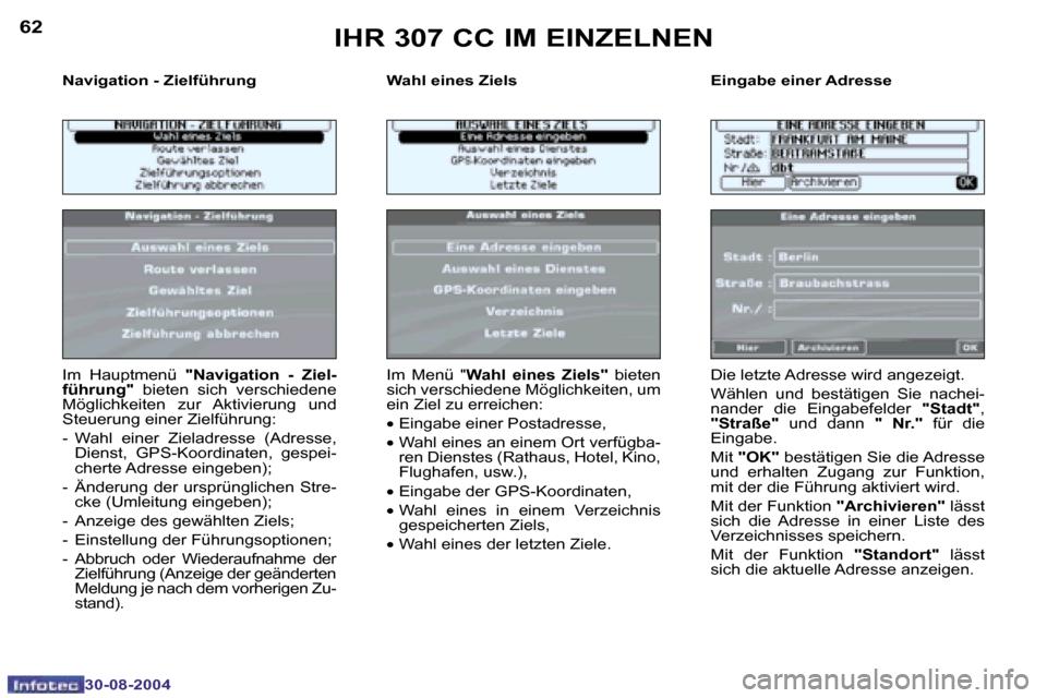 Peugeot 307 CC 2004.5  Betriebsanleitung (in German) �6�2
�3�0�-�0�8�-�2�0�0�4
�6�3
�3�0�-�0�8�-�2�0�0�4
�N�a�v�i�g�a�t�i�o�n� �-� �Z�i�e�l�f�ü�h�r�u�n�g �W�a�h�l� �e�i�n�e�s� �Z�i�e�l�s �E�i�n�g�a�b�e� �e�i�n�e�r� �A�d�r�e�s�s�e
�I�m�  �H�a�u�p�t�m�e�