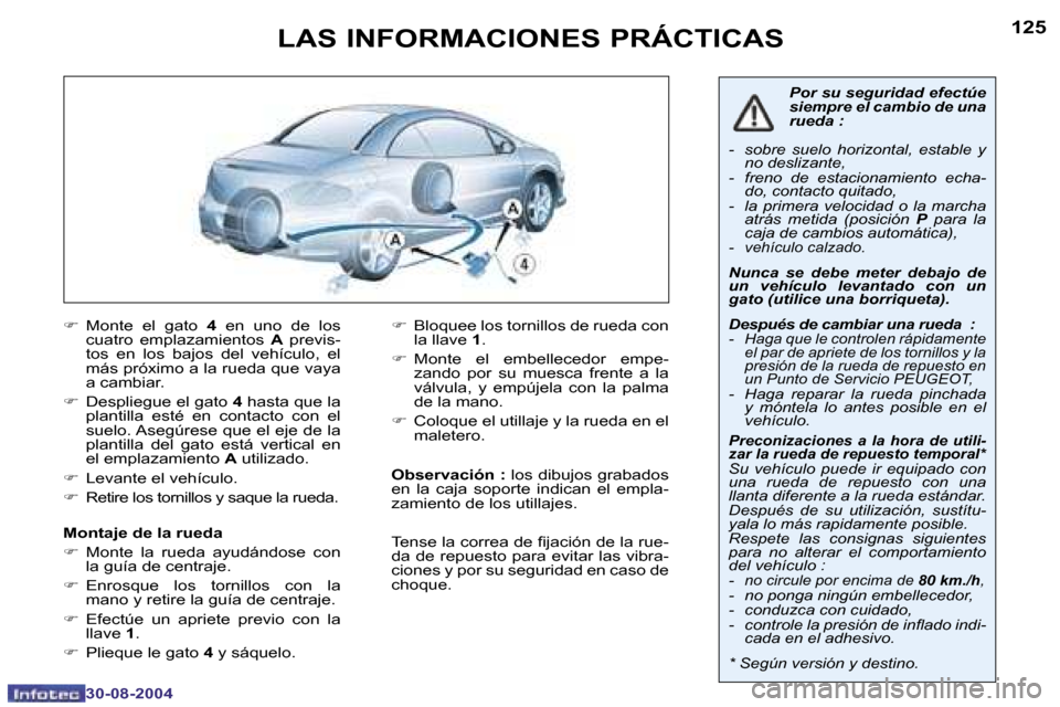 Peugeot 307 CC 2004.5  Manual del propietario (in Spanish) �1�2�4
�3�0�-�0�8�-�2�0�0�4
�1�2�5
�3�0�-�0�8�-�2�0�0�4
�L�A�S� �I�N�F�O�R�M�A�C�I�O�N�E�S� �P�R�Á�C�T�I�C�A�S
�F�  �M�o�n�t�e�  �e�l�  �g�a�t�o�  �4�  �e�n�  �u�n�o�  �d�e�  �l�o�s� 
�c�u�a�t�r�o�  