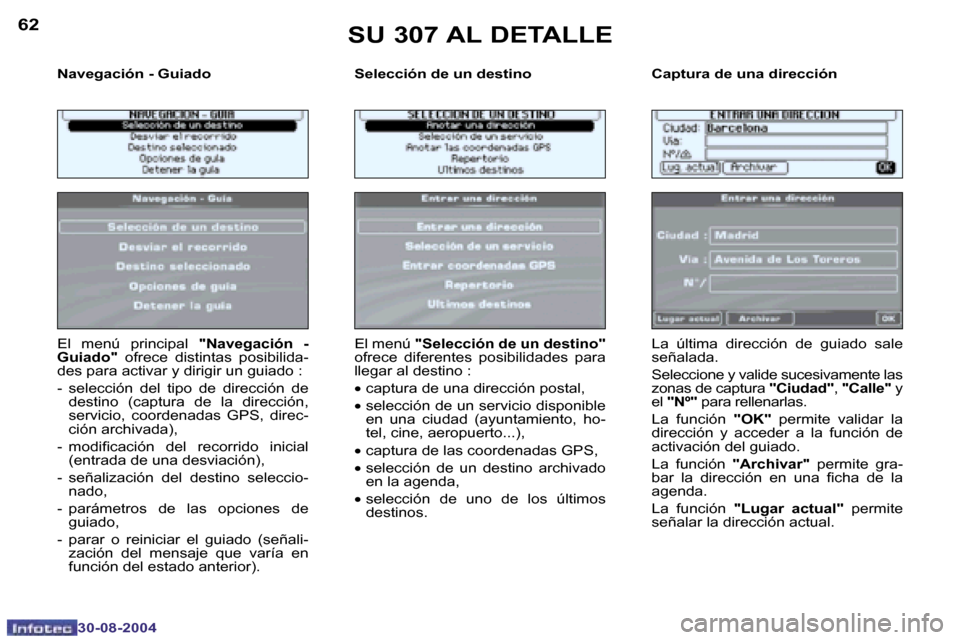 Peugeot 307 CC 2004.5  Manual del propietario (in Spanish) �6�2
�3�0�-�0�8�-�2�0�0�4
�6�3
�3�0�-�0�8�-�2�0�0�4
�N�a�v�e�g�a�c�i�ó�n� �-� �G�u�i�a�d�o �S�e�l�e�c�c�i�ó�n� �d�e� �u�n� �d�e�s�t�i�n�o �C�a�p�t�u�r�a� �d�e� �u�n�a� �d�i�r�e�c�c�i�ó�n
�E�l�  �m�