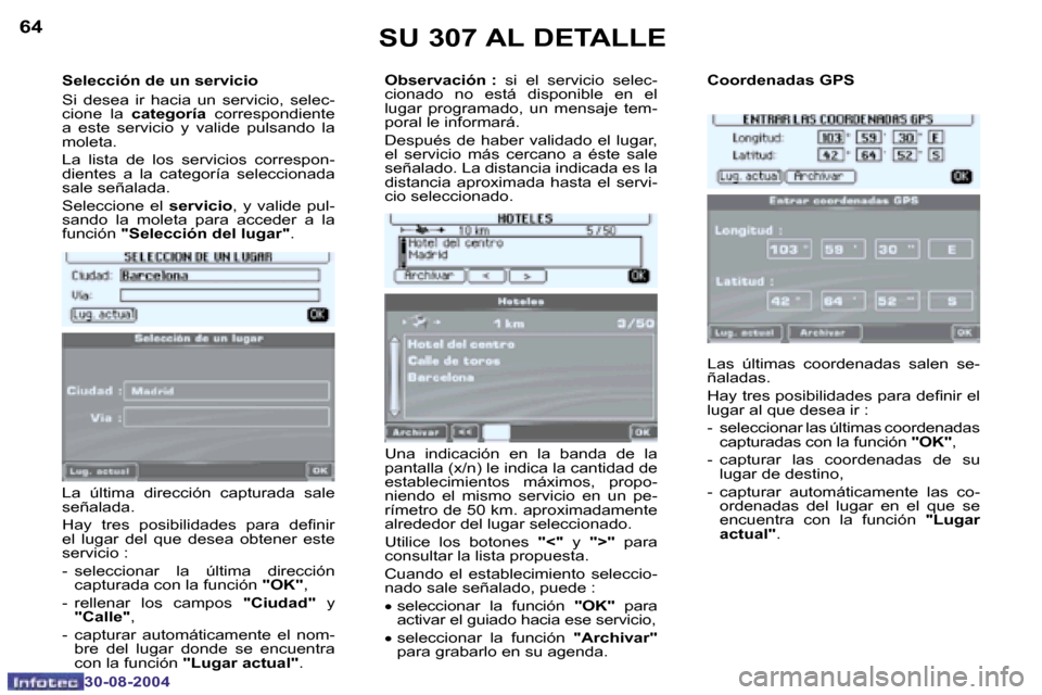 Peugeot 307 CC 2004.5  Manual del propietario (in Spanish) �6�4
�3�0�-�0�8�-�2�0�0�4
�6�5
�3�0�-�0�8�-�2�0�0�4
�S�e�l�e�c�c�i�ó�n� �d�e� �u�n� �s�e�r�v�i�c�i�o 
�S�i�  �d�e�s�e�a�  �i�r�  �h�a�c�i�a�  �u�n�  �s�e�r�v�i�c�i�o�,�  �s�e�l�e�c�- 
�c�i�o�n�e�  �l