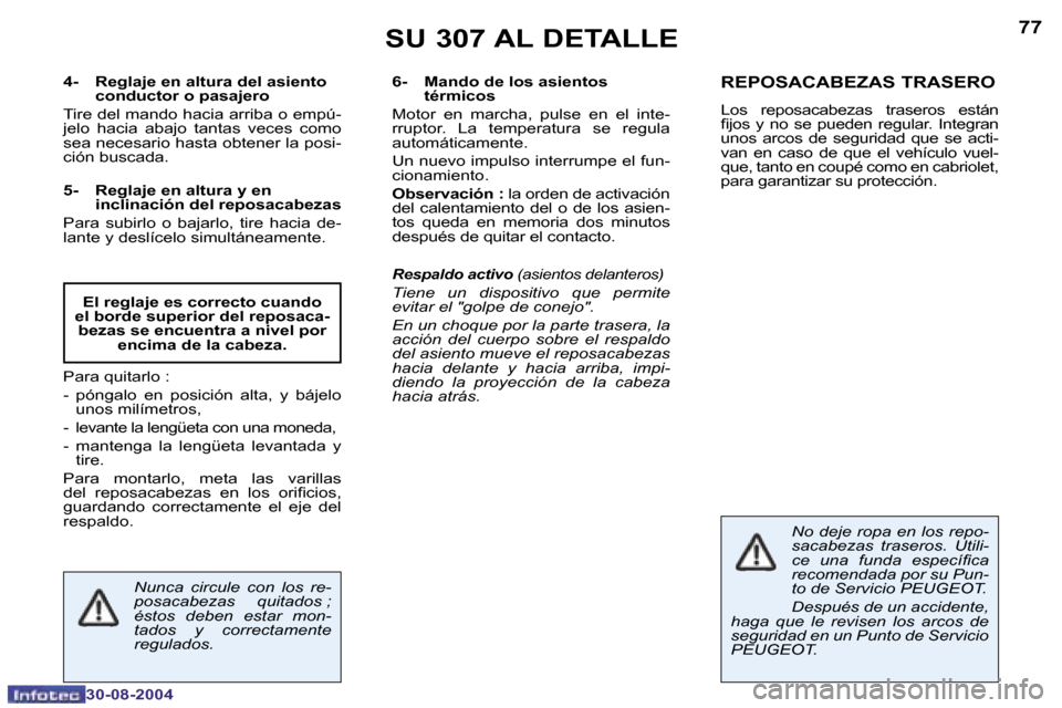 Peugeot 307 CC 2004.5  Manual del propietario (in Spanish) �7�6
�3�0�-�0�8�-�2�0�0�4
�7�7
�3�0�-�0�8�-�2�0�0�4
�S�U� �3�0�7� �A�L� �D�E�T�A�L�L�E
�4�-�  �R�e�g�l�a�j�e� �e�n� �a�l�t�u�r�a� �d�e�l� �a�s�i�e�n�t�o� �c�o�n�d�u�c�t�o�r� �o� �p�a�s�a�j�e�r�o� 
�T�