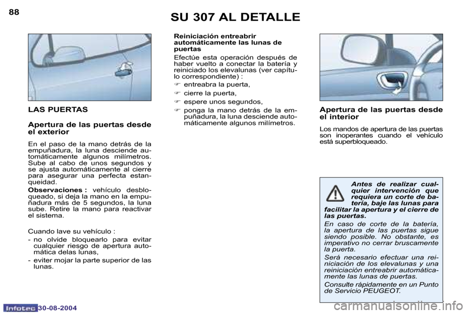 Peugeot 307 CC 2004.5  Manual del propietario (in Spanish) �8�8
�3�0�-�0�8�-�2�0�0�4
�8�9
�3�0�-�0�8�-�2�0�0�4
�R�e�i�n�i�c�i�a�c�i�ó�n� �e�n�t�r�e�a�b�r�i�r�  
�a�u�t�o�m�á�t�i�c�a�m�e�n�t�e� �l�a�s� �l�u�n�a�s� �d�e� 
�p�u�e�r�t�a�s 
�E�f�e�c�t�ú�e�  �e�