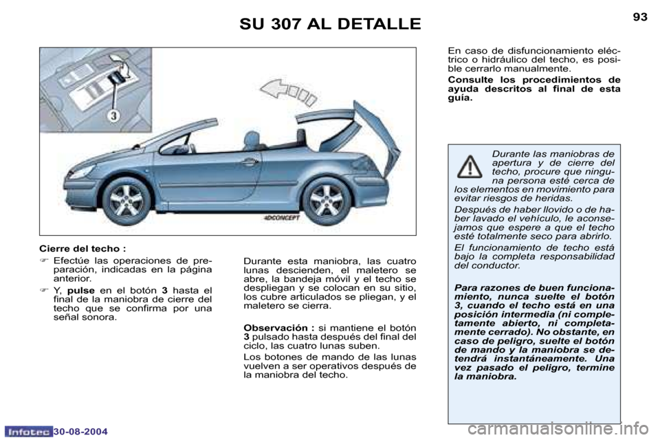 Peugeot 307 CC 2004.5  Manual del propietario (in Spanish) �9�2
�3�0�-�0�8�-�2�0�0�4
�9�3
�3�0�-�0�8�-�2�0�0�4
�S�U� �3�0�7� �A�L� �D�E�T�A�L�L�E
�E�n�  �c�a�s�o�  �d�e�  �d�i�s�f�u�n�c�i�o�n�a�m�i�e�n�t�o�  �e�l�é�c�- 
�t�r�i�c�o�  �o�  �h�i�d�r�á�u�l�i�c�