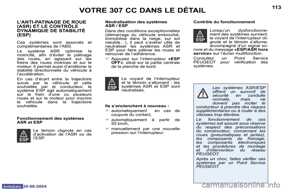 Peugeot 307 CC 2004.5  Manuel du propriétaire (in French) �1�1�2
�3�0�-�0�8�-�2�0�0�4
�1�1�3
�3�0�-�0�8�-�2�0�0�4
�L�’�A�N�T�I�-�P�A�T�I�N�A�G�E� �D�E� �R�O�U�E�  
�(�A�S�R�)� �E�T� �L�E� �C�O�N�T�R�Ô�L�E� 
�D�Y�N�A�M�I�Q�U�E� �D�E� �S�T�A�B�I�L�I�T�É� 
