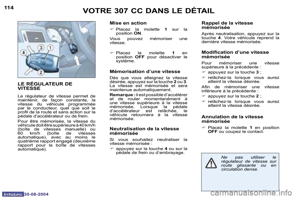 Peugeot 307 CC 2004.5  Manuel du propriétaire (in French) �1�1�4
�3�0�-�0�8�-�2�0�0�4
�1�1�5
�3�0�-�0�8�-�2�0�0�4
�L�E� �R�É�G�U�L�A�T�E�U�R� �D�E�  
�V�I�T�E�S�S�E
�L�e�  �r�é�g�u�l�a�t�e�u�r�  �d�e�  �v�i�t�e�s�s�e�  �p�e�r�m�e�t�  �d�e�  
�m�a�i�n�t�e�n