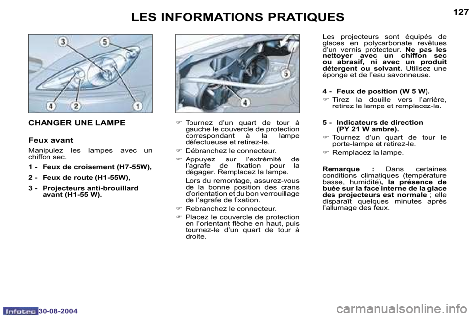 Peugeot 307 CC 2004.5  Manuel du propriétaire (in French) �1�2�6
�3�0�-�0�8�-�2�0�0�4
�1�2�7
�3�0�-�0�8�-�2�0�0�4
�L�E�S� �I�N�F�O�R�M�A�T�I�O�N�S� �P�R�A�T�I�Q�U�E�S
�F�  �T�o�u�r�n�e�z�  �d�’�u�n�  �q�u�a�r�t�  �d�e�  �t�o�u�r�  �à� 
�g�a�u�c�h�e� �l�e�